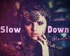 SLOW DOWN - SELENA GOMEZ
