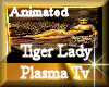 [my]TigerLady Plasma TV