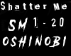 Oshi | Shatter Me