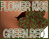 FLOWER KISS GREEN RED