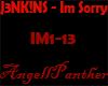 J3NK!NS - Im Sorry