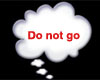 do not go