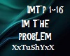 =T= IM THE PROBLEM