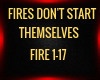 FIRES DON'T START THEM