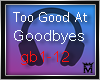 :M Too Good At Goodbyes