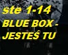 BLUE BOX - JESTES TU