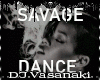 = SAVAGE DANCE SLOW