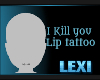 I Kill you Lip tattoo