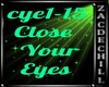CLOSE YOUR EYES