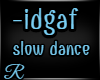 [R] idgaf slow dance