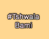 MA #TshwalaBami 