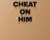 Cheat on Him Sign