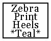 Zebra Print Heels Teal