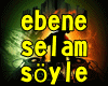 EBENE SELAM SOYLE