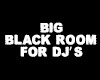 BIG BLACK ROOM for DJ