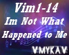 IM NOT WHAT HAPPENED TO