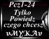 TYLKO POWIEDZ CZEGO CHCE