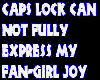 Caps lock, fan-girl joy