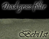 [Bebi] Dead grass filler