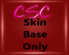 *CS* DRV Skin Base