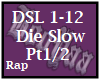 Die Slow Pt.1/2