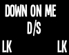 Down On Me Dance/Song