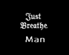 Just Breathe Man