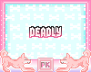 {PRE} Deadly