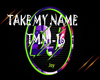 TAKE MY NAME TMN1-16