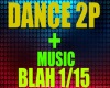DANCE 2P MUSIC BLAH1/15