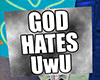 ~A~ God hates UwU Sign