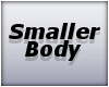 [E]*Smaller Body Scaler*