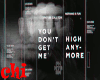 DON'T GET ME HIGH ANYMOR