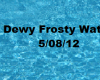 dewy frosty waters stick