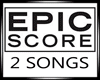 EPIC SCORE - 2 SONGS