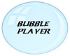 bubble player