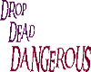 Drop dead dangerous