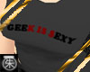 }T{ Geek Is Sexy Shirt