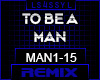 ♫MAN - TO BE A MAN