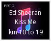 ED SHEERAN KISS ME