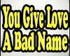 You Give Love A Bad Name