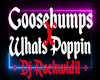 Goosebumps X Whats Poppn