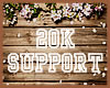 20K SUPPORT