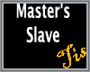 (Tis) Masters Slave Sign