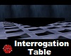 Interrogation Table