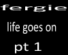 fergie-life goes on pt 1