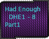 E| Had Enough Part 1
