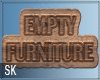 [SK] - Empty Furniture