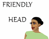 FRIENDLY  HEAD