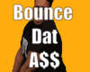 Bounce Dat A$$ [GA]